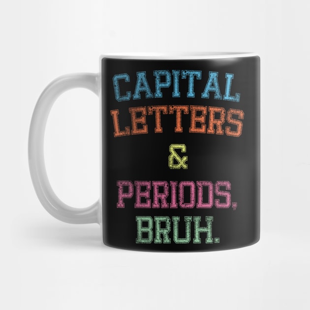 Capital Letters And Periods Bruh, Funny English Teacher by Flow-designs